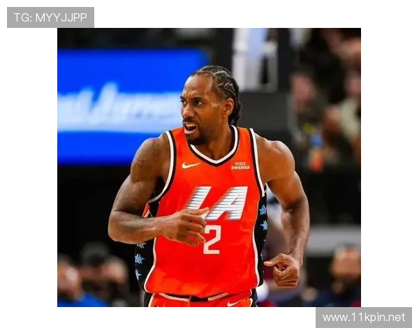 伦纳德挡拆效率显著提升 差异化无球跑动助快船拉开比分